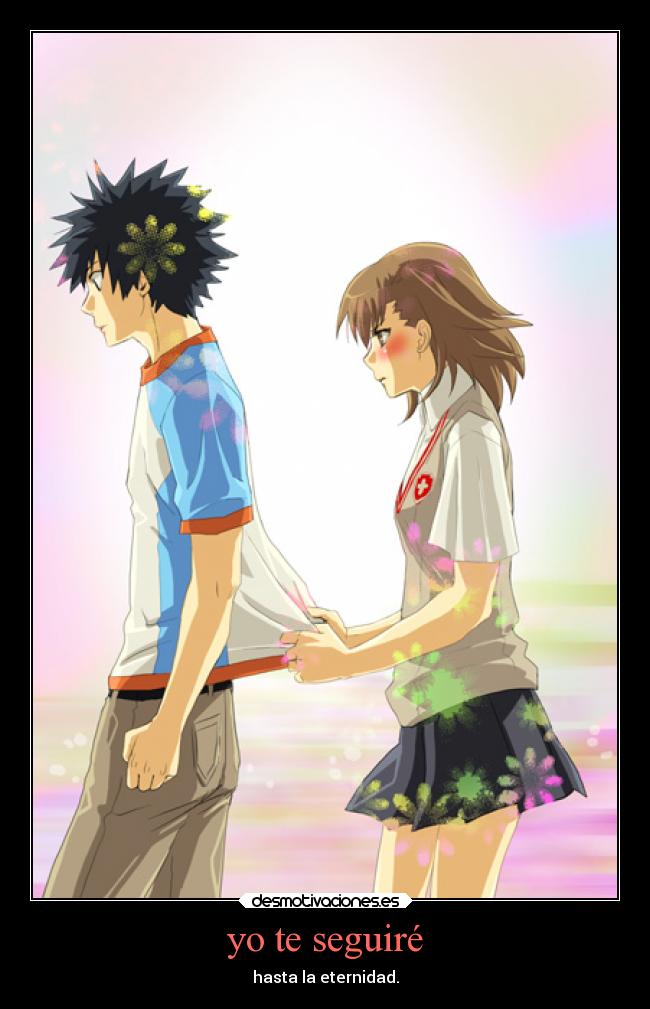 yo te seguiré - hasta la eternidad.