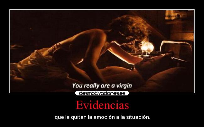 Evidencias - que le quitan la emoción a la situación.