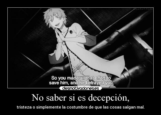 No saber si es decepción, - 