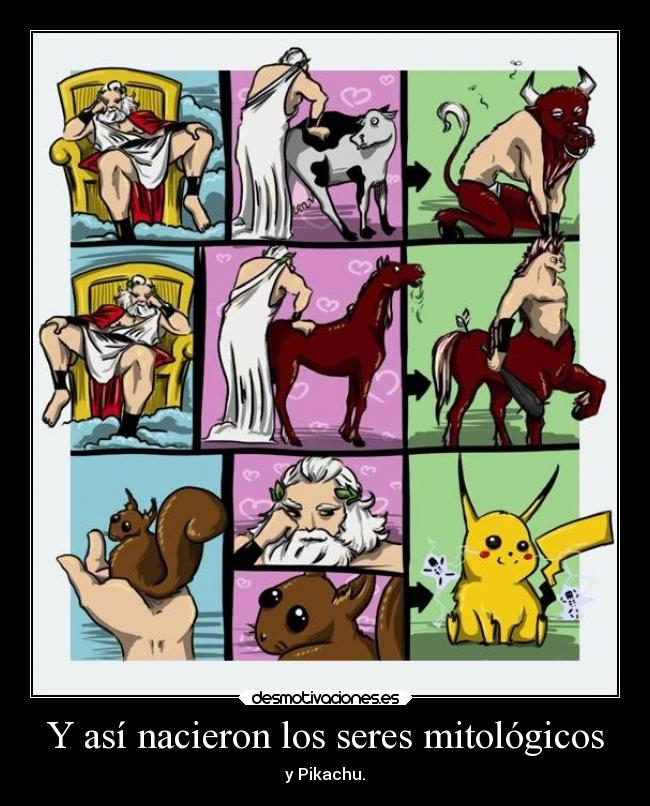 Y así nacieron los seres mitológicos - y Pikachu.