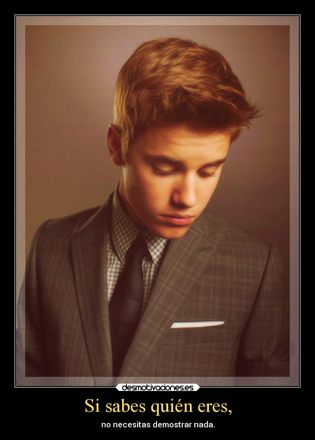 Si sabes quién eres, - no necesitas demostrar nada.