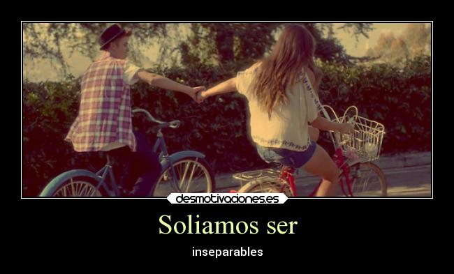 Soliamos ser - inseparables