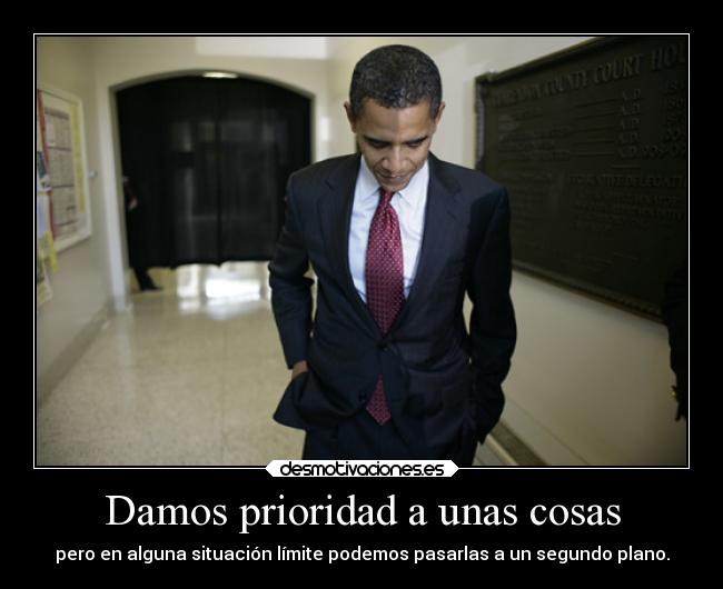 Damos prioridad a unas cosas - pero en alguna situación límite podemos pasarlas a un segundo plano.
