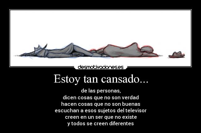 Estoy tan cansado... - 