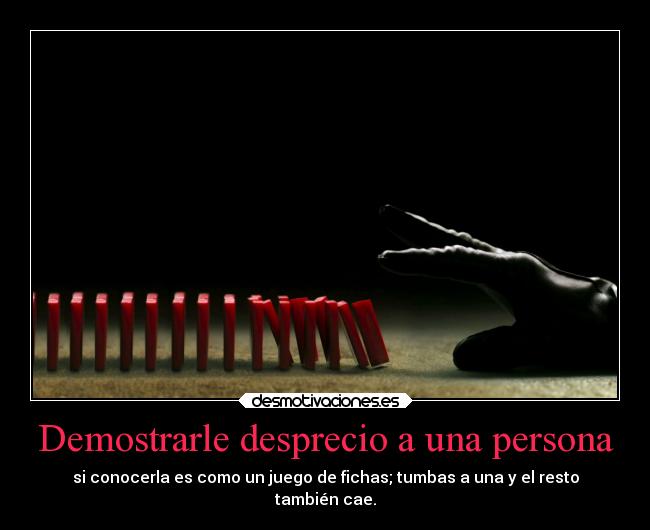 Demostrarle desprecio a una persona - 