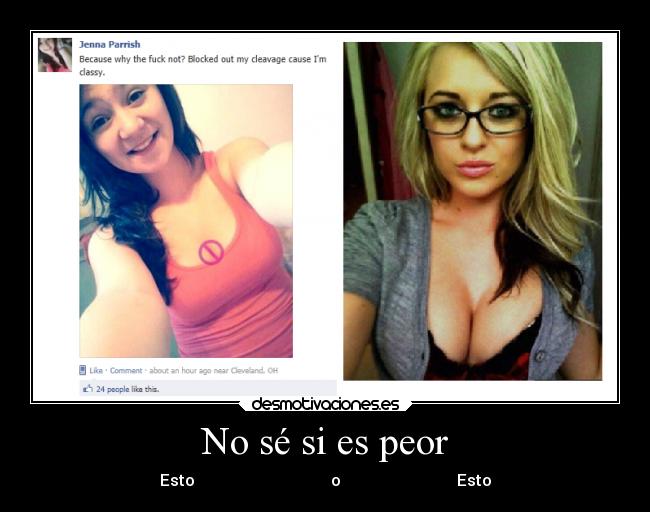 No sé si es peor - Esto                                  o                             Esto