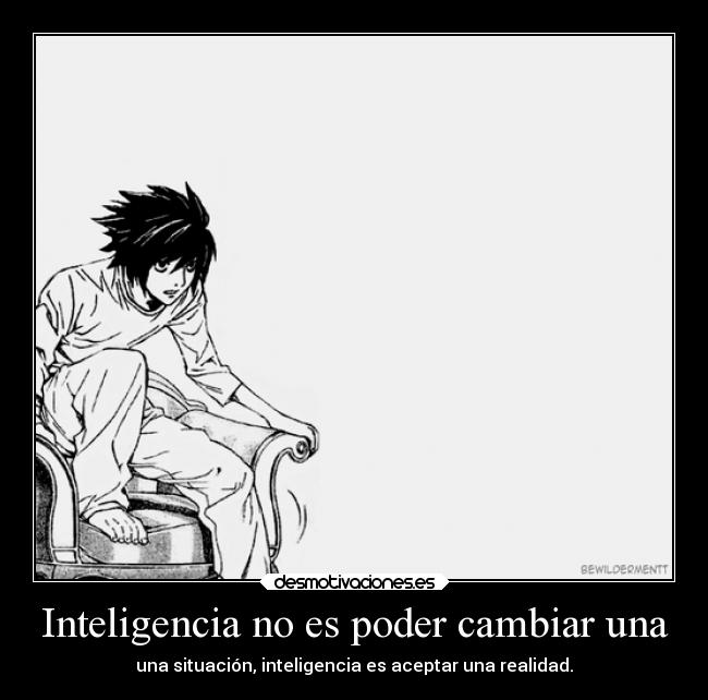 Inteligencia no es poder cambiar una - 