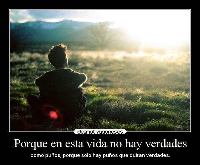 Porque en esta vida no hay verdades -