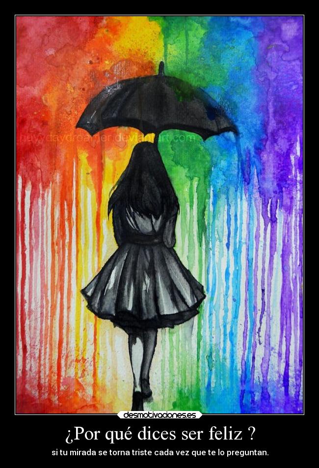 ¿Por qué dices ser feliz ? -