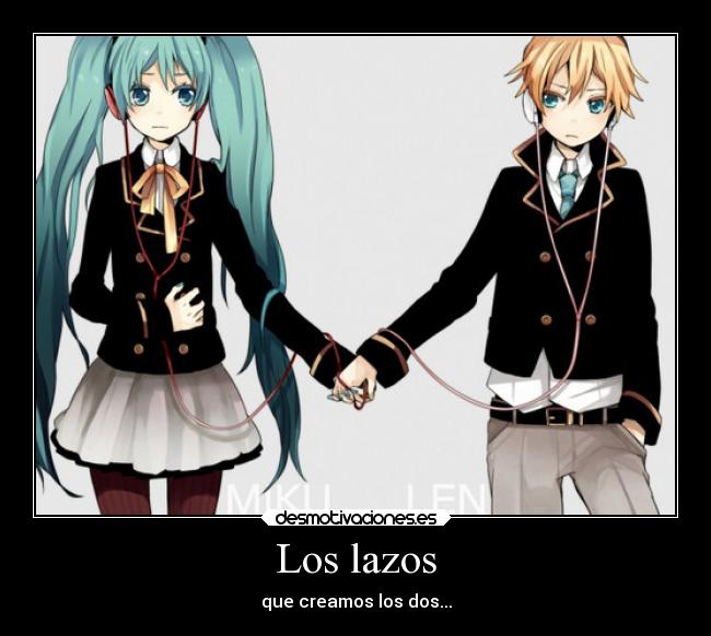 Los lazos - que creamos los dos...