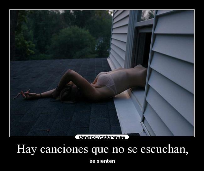 Hay canciones que no se escuchan, - se sienten