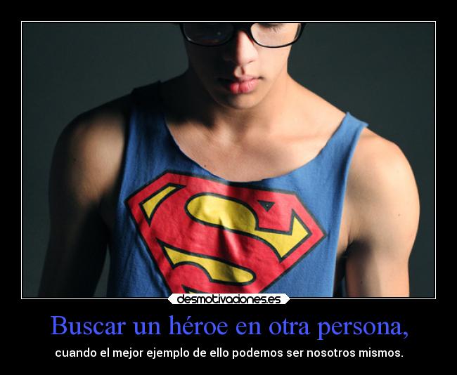 Buscar un héroe en otra persona, - 