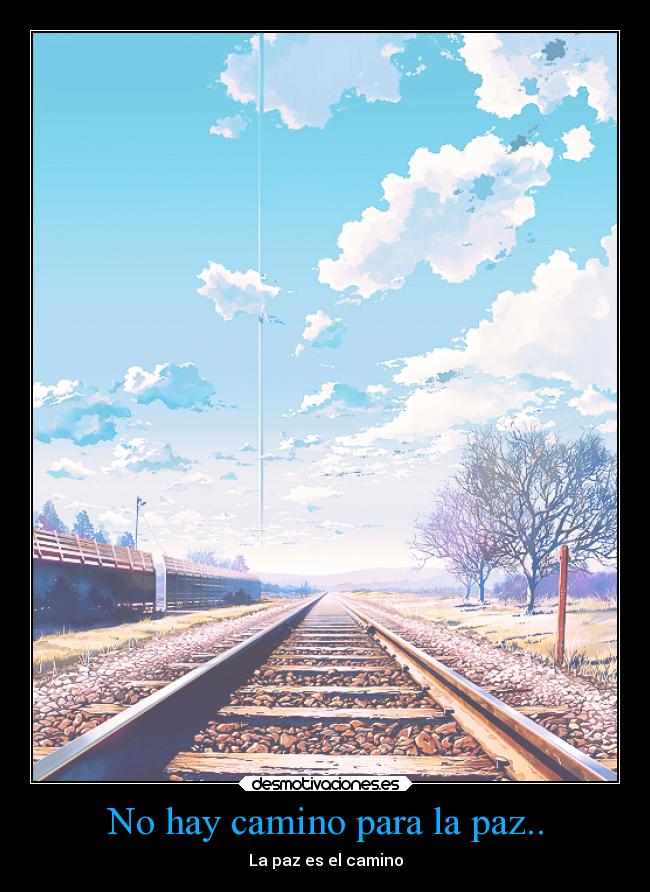 No hay camino para la paz.. - La paz es el camino