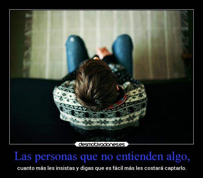 Las personas que no entienden algo, - 