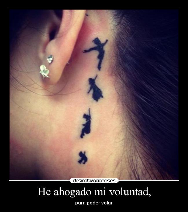 He ahogado mi voluntad, - para poder volar.