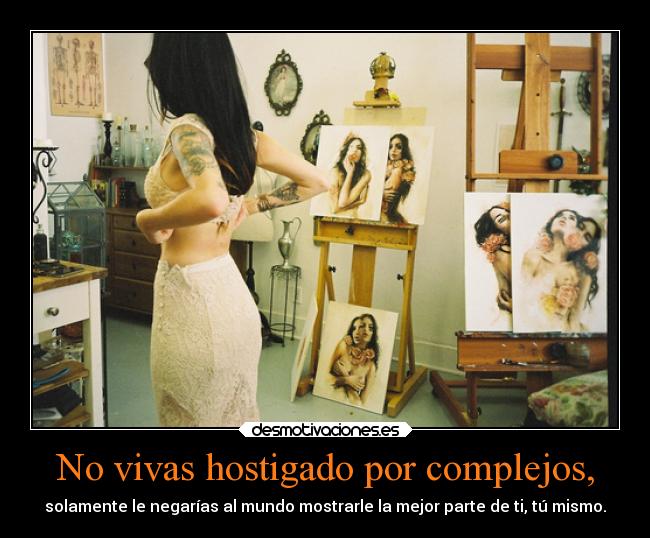 No vivas hostigado por complejos, - 