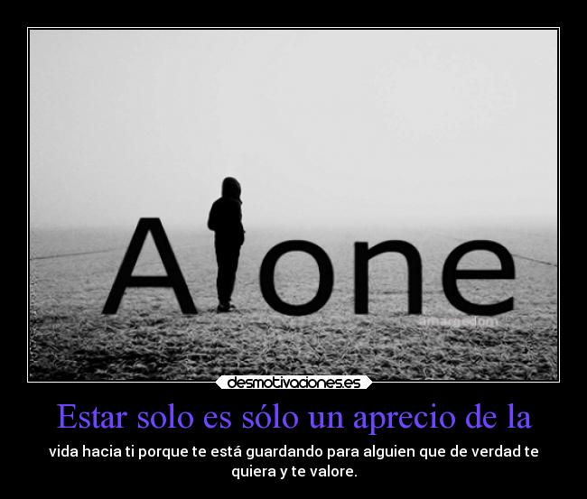 Estar solo es sólo un aprecio de la -