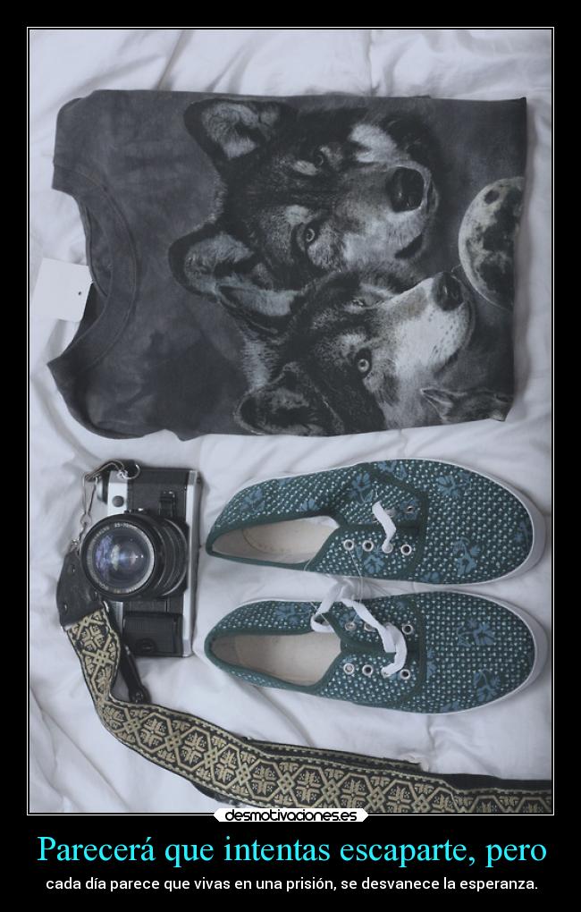 Parecerá que intentas escaparte, pero - 