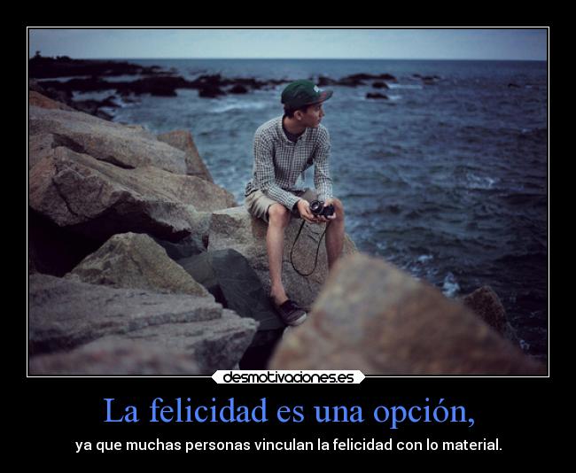 La felicidad es una opción, -