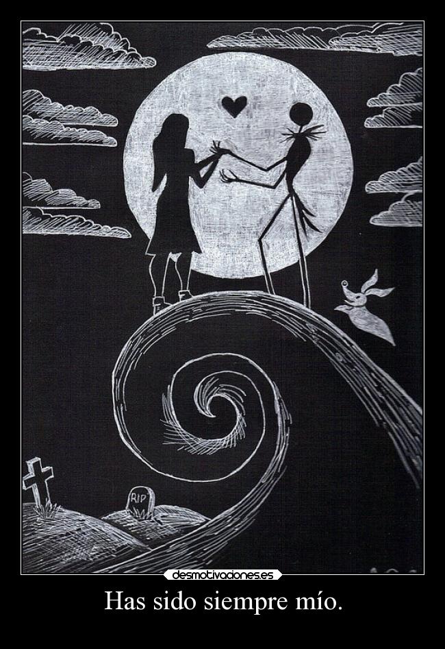 Has sido siempre mío. -