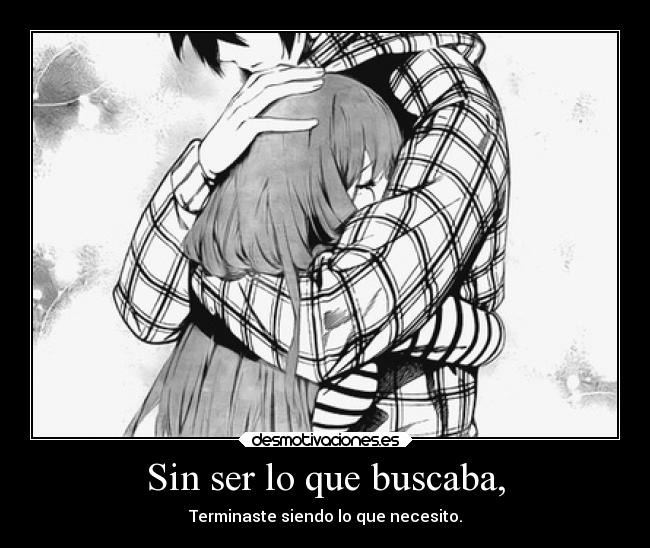 Sin ser lo que buscaba, -