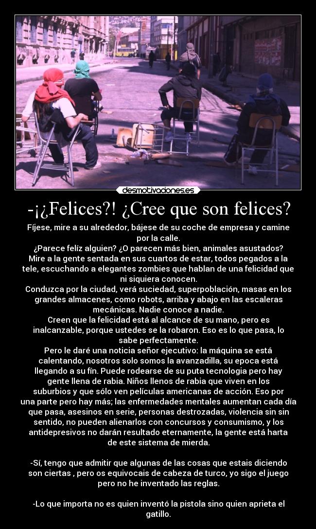 -¡¿Felices?! ¿Cree que son felices? - 