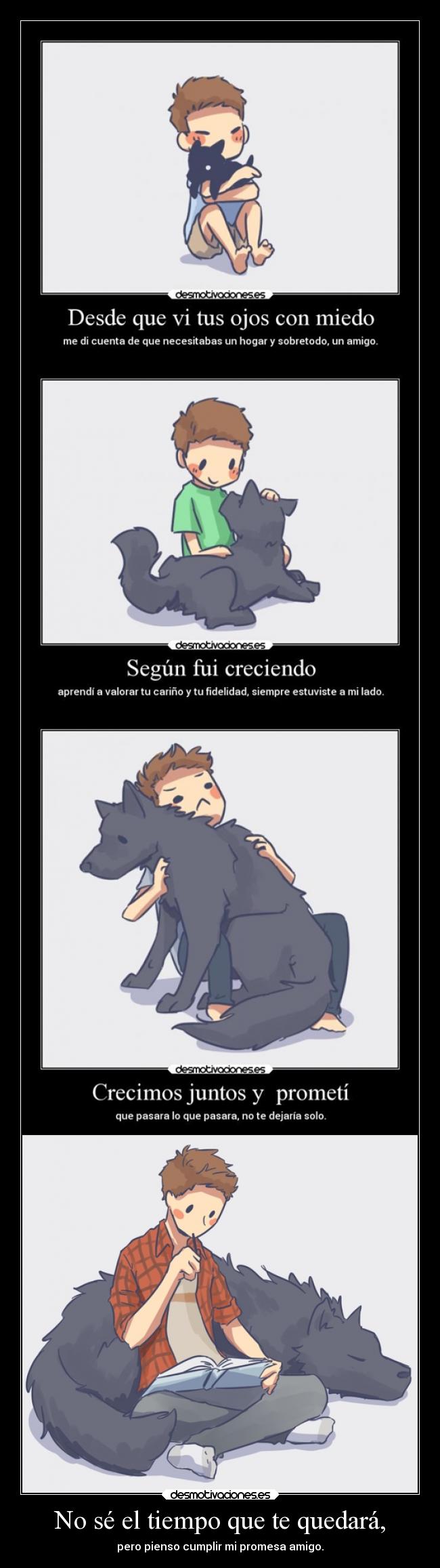 No sé el tiempo que te quedará, -