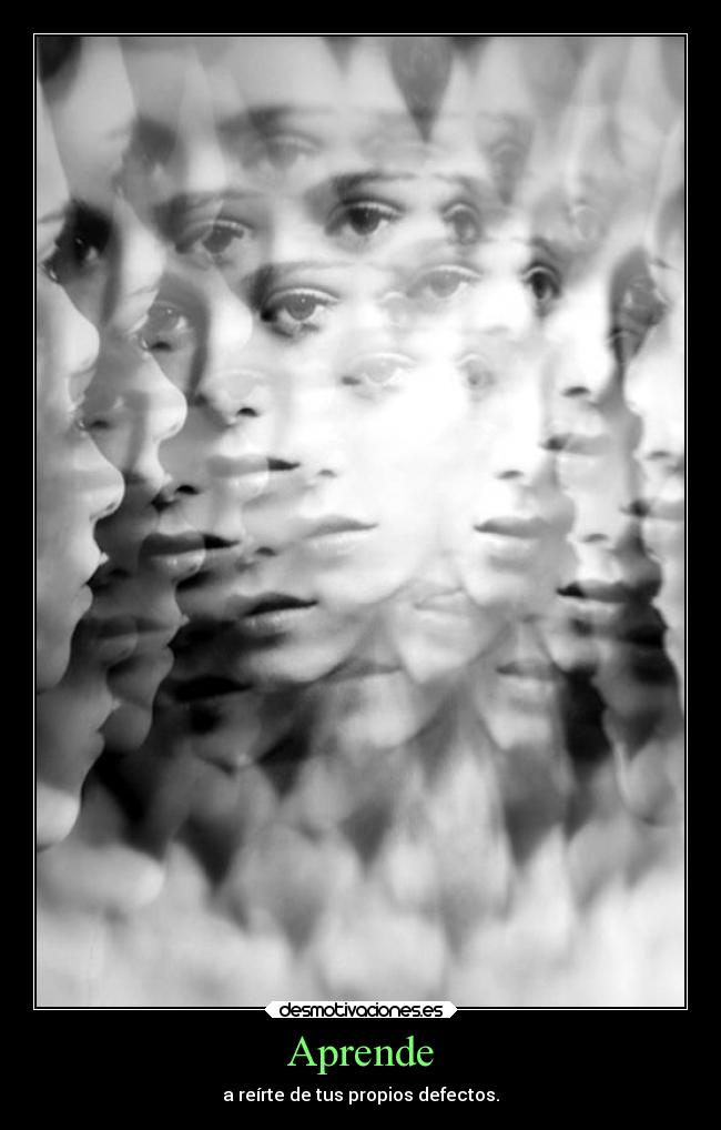 Aprende - a reírte de tus propios defectos.