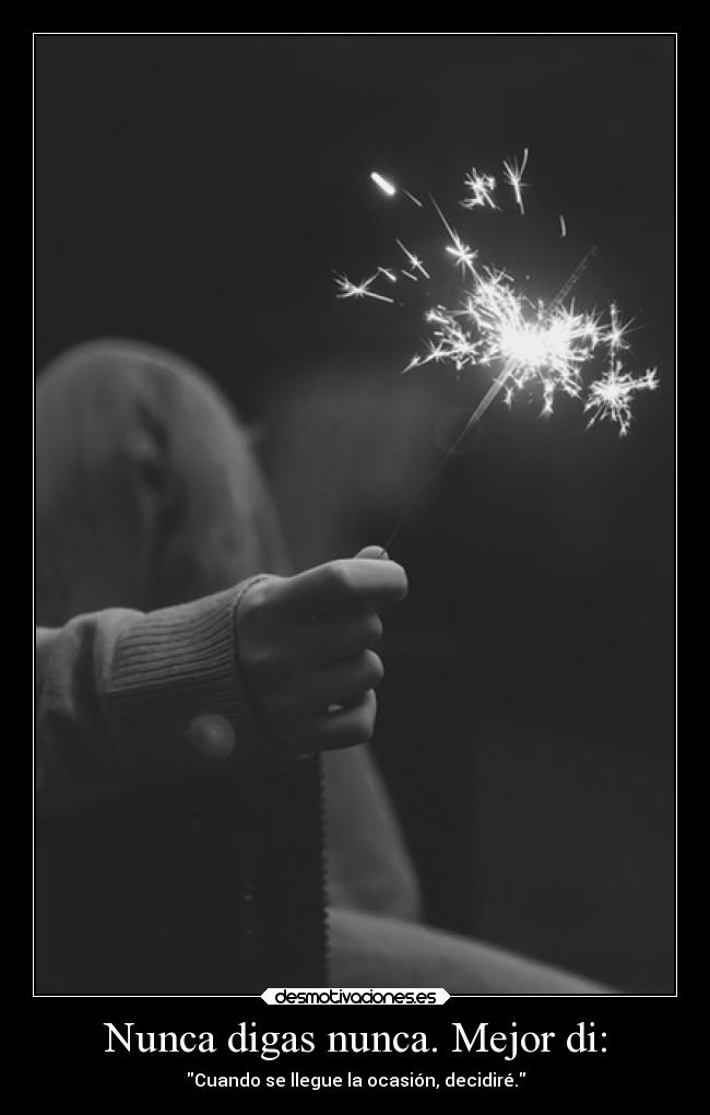 carteles neversaynever mejor decir decidir blackandwhite desmotivaciones