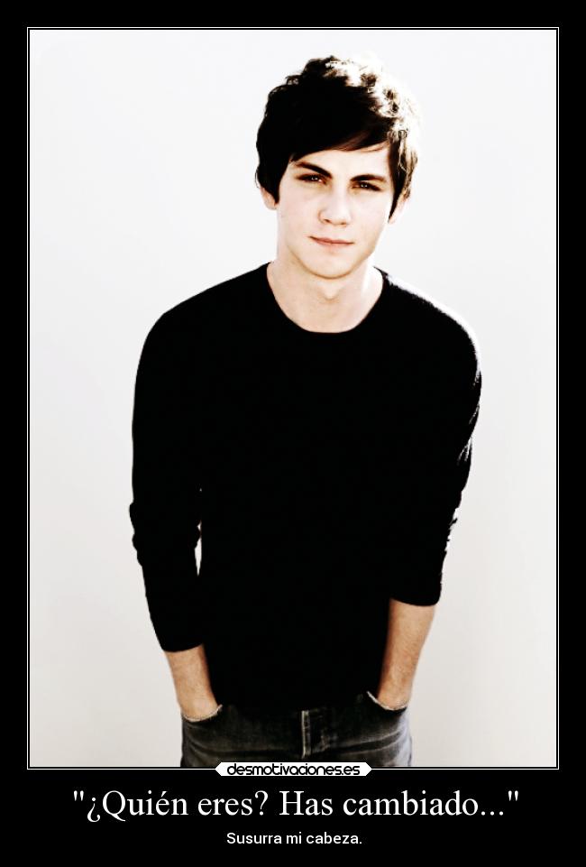 ¿Quién eres? Has cambiado... - Susurra mi cabeza.