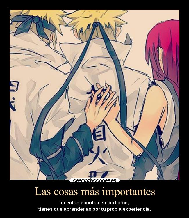 Las cosas más importantes - no están escritas en los libros,
tienes que aprenderlas por tu propia experiencia.