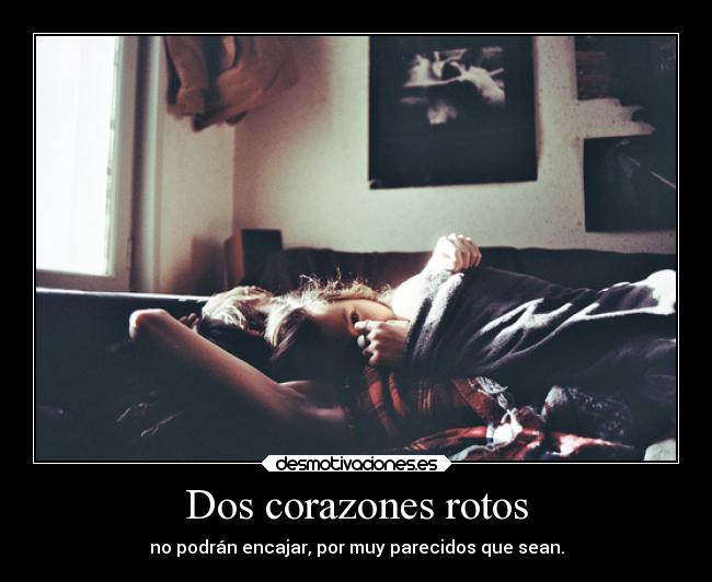 Dos corazones rotos - no podrán encajar, por muy parecidos que sean.