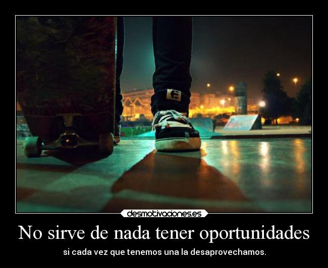 No sirve de nada tener oportunidades -
