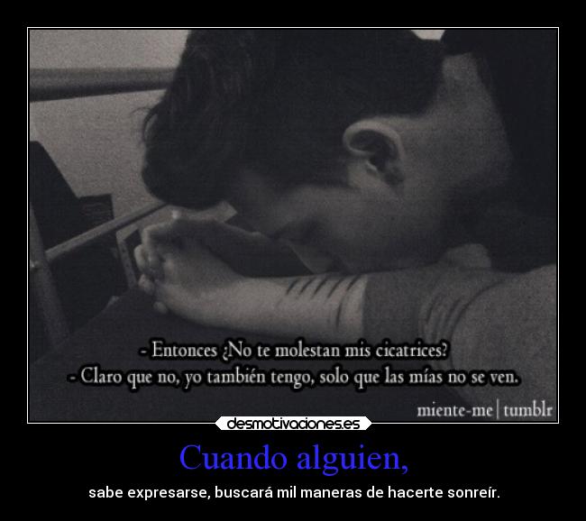 Cuando alguien, - sabe expresarse, buscará mil maneras de hacerte sonreír.