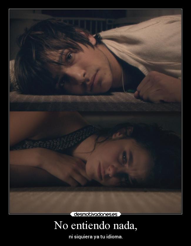 No entiendo nada, -