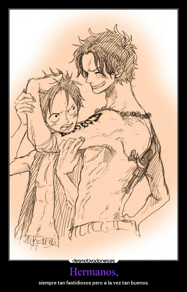 Hermanos, - siempre tan fastidiosos pero a la vez tan buenos.