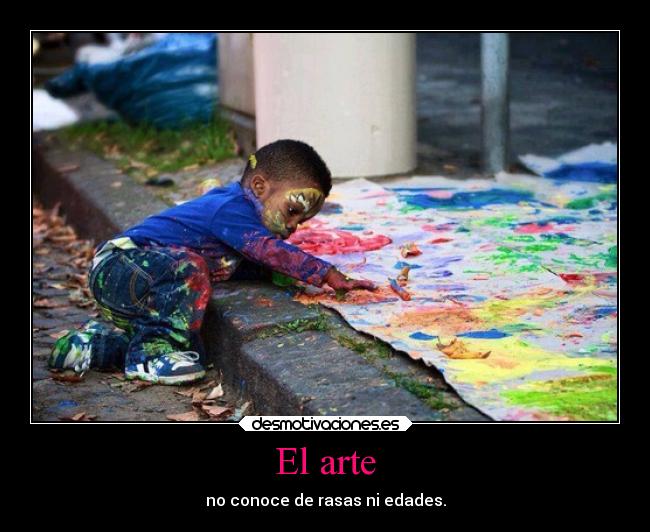 El arte - no conoce de rasas ni edades.