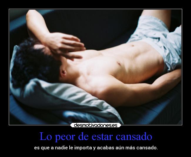 Lo peor de estar cansado -