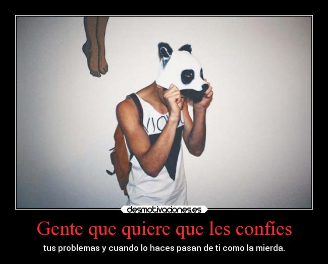 Gente que quiere que les confíes - 