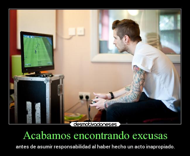 Acabamos encontrando excusas -