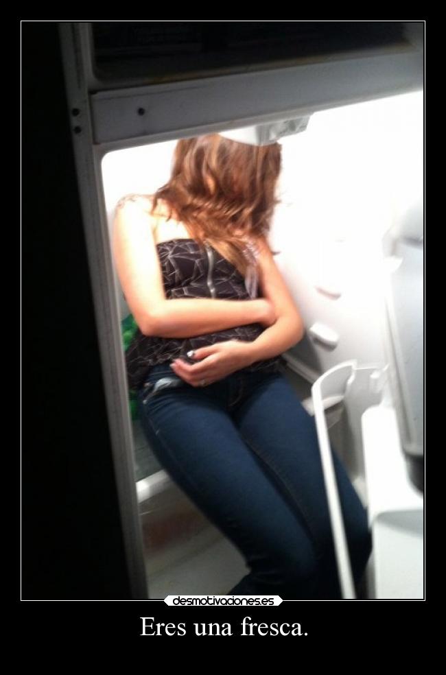 Eres una fresca. - 