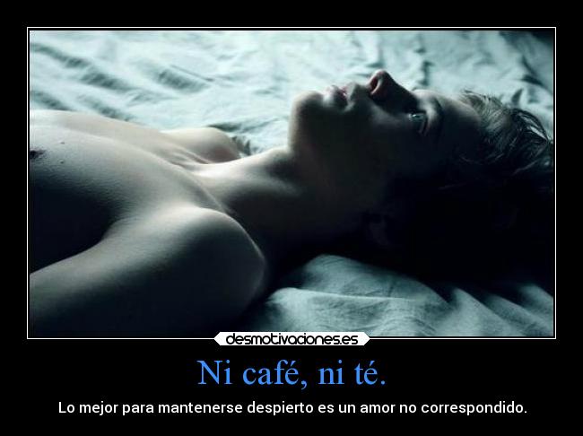 Ni café, ni té. -