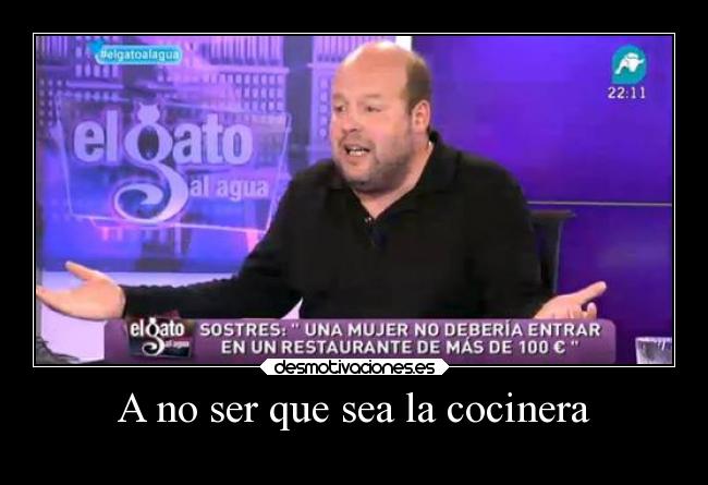 A no ser que sea la cocinera - 