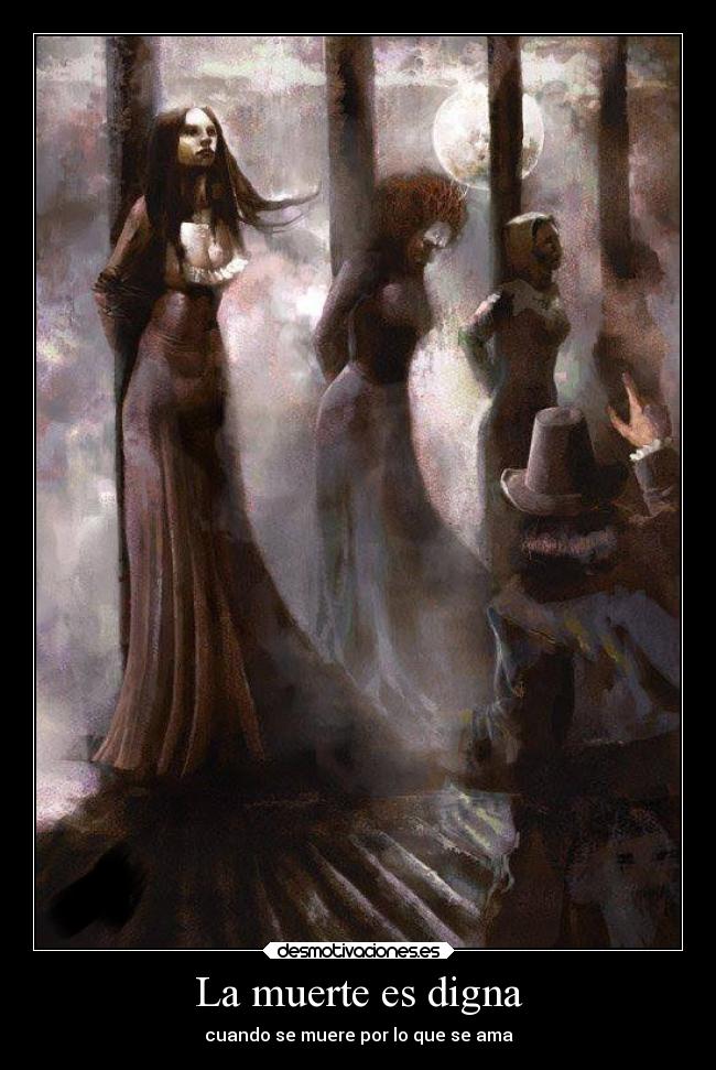 La muerte es digna - cuando se muere por lo que se ama