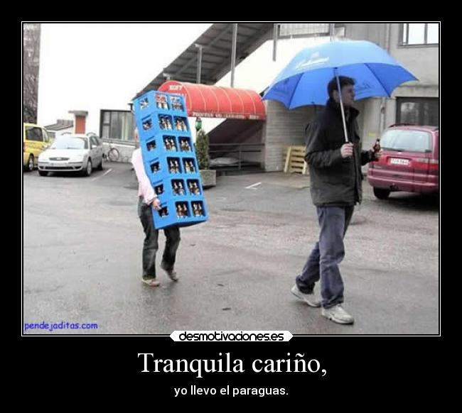 Tranquila cariño, -