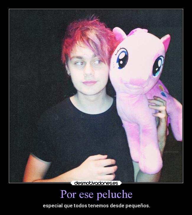 Por ese peluche - especial que todos tenemos desde pequeños.