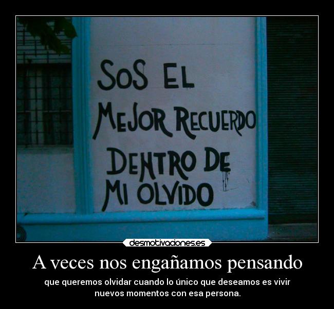 A veces nos engañamos pensando - 