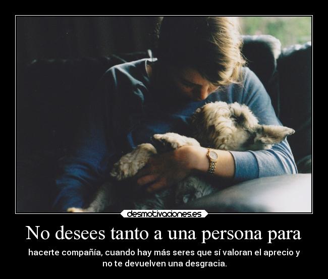 No desees tanto a una persona para - 