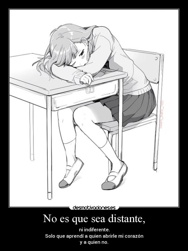 No es que sea distante, -