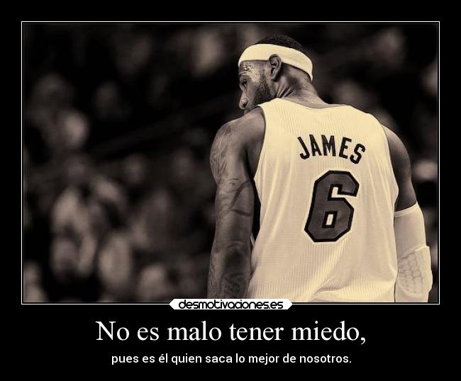 No es malo tener miedo, -